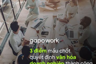 3 điểm mấu chốt khi muốn xây dựng văn hóa doanh nghiệp thành công