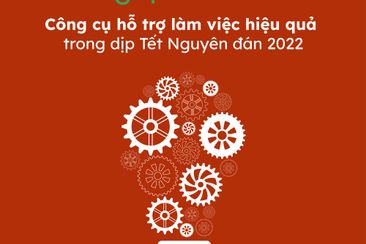 Công cụ hỗ trợ làm việc hiệu quả trong dịp Tết Nguyên đán 2022