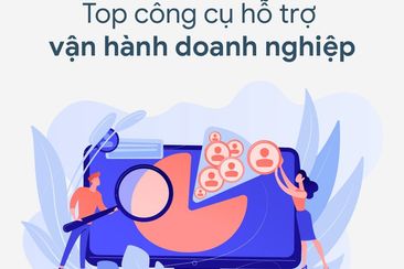 Giảm 40% quy trình vận hành cùng top công cụ hỗ trợ hiệu quả hàng đầu