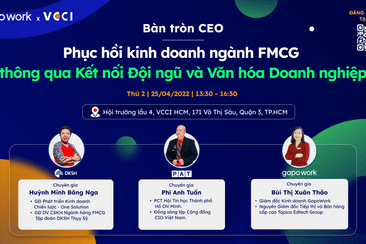 Bàn tròn Doanh nghiệp: Phục hồi kinh doanh ngành FMCG thông qua Kết nối Đội ngũ và Văn hóa Doanh nghiệp