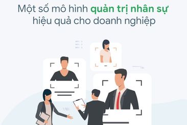 Một số mô hình quản trị nhân sự hiệu quả cho doanh nghiệp