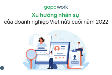 Xu hướng nhân sự của doanh nghiệp Việt nửa cuối năm 2022