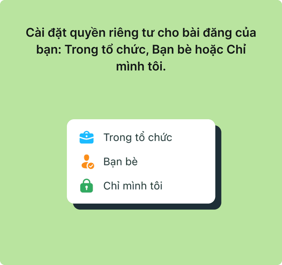 Cài đặt quyền riêng tư cho bài đăng của bạn: Trong tổ chức, Bạn bè hoặc Chỉ mình tôi.